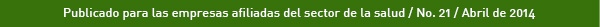 Publicado para las empresas afiliadas del sector de la Salud / No. 21 / abril de 2014
